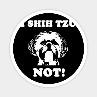 I Shih Tzu Not Magnet